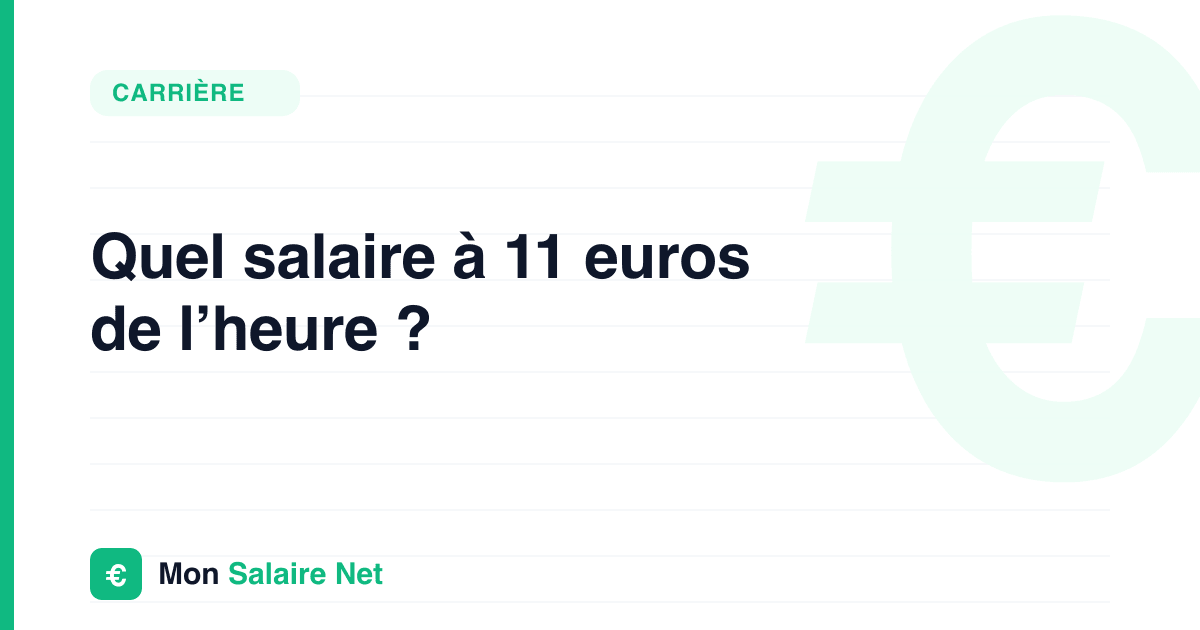 Quel salaire à 11 euros de l’heure ?