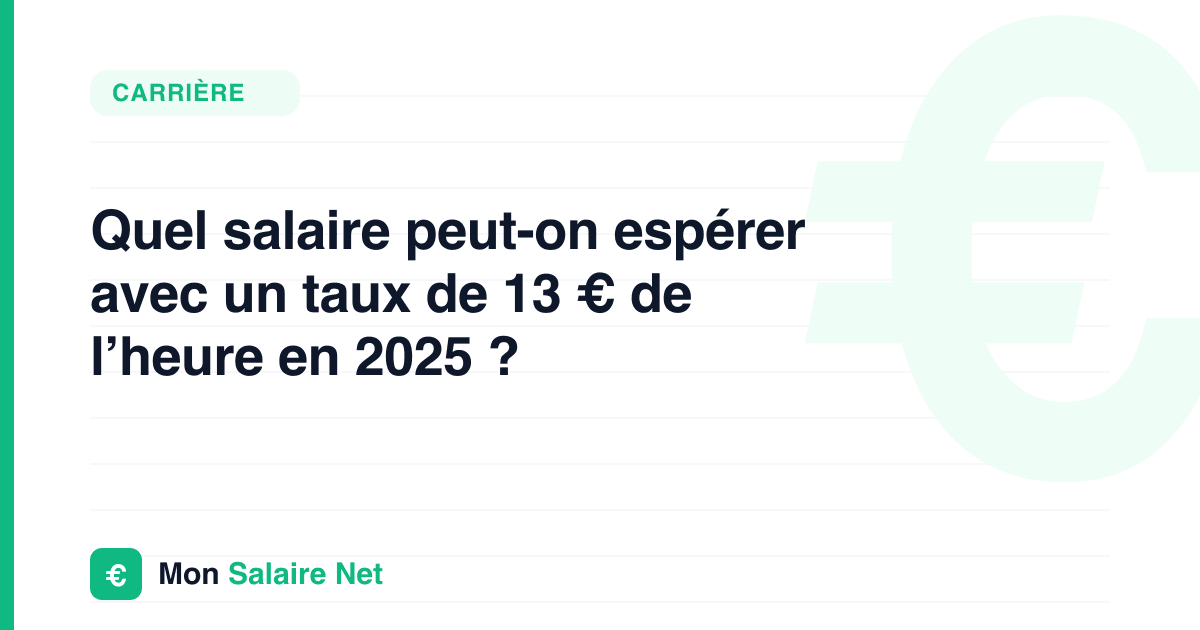Quel salaire peut-on espérer avec un taux de 13 € de l’heure en 2025 ?