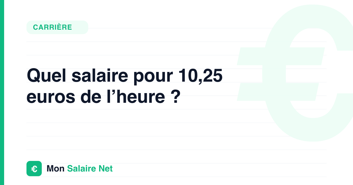 Quel salaire pour 10,25 euros de l’heure ?