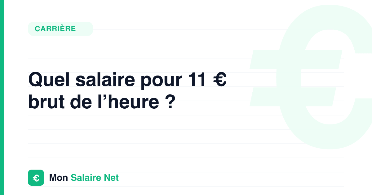 Quel salaire pour 11 € brut de l’heure ?