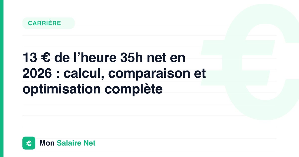 13 € de l’heure : combien par mois en net, et où ça vous situe