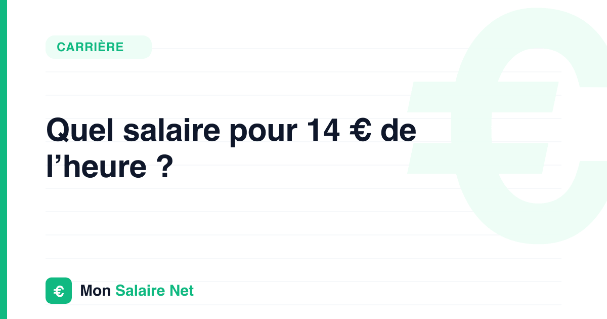 Quel salaire pour 14 € de l’heure ?