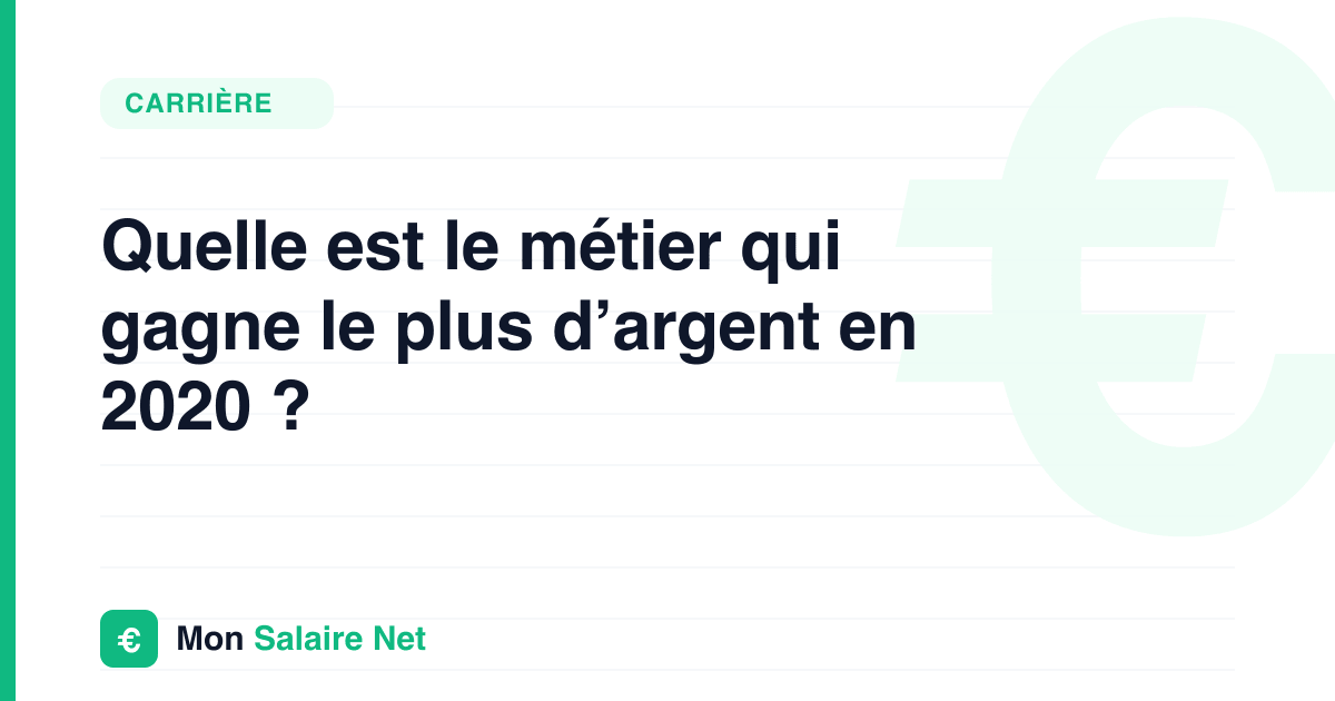 Quelle est le métier qui gagne le plus d’argent en 2020 ?
