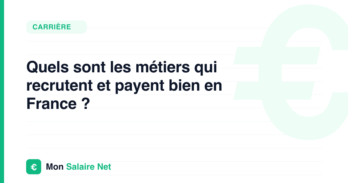 Quels sont les métiers qui recrutent et payent bien en France ?
