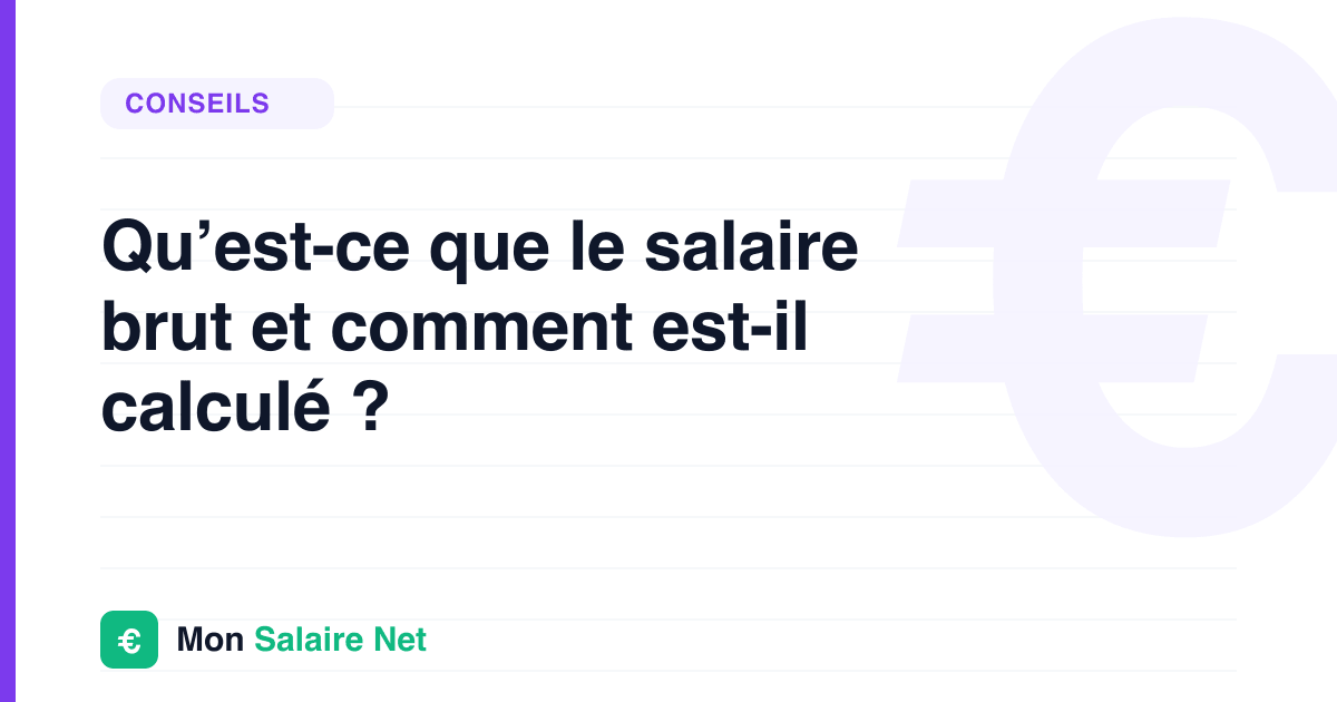 Qu’est-ce que le salaire brut et comment est-il calculé ?