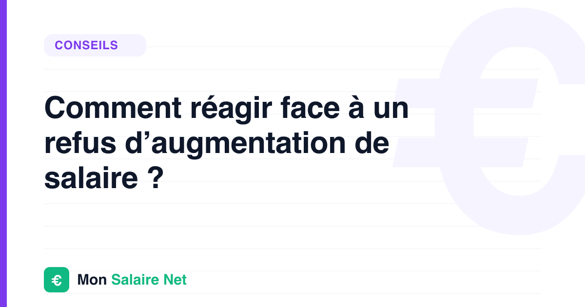 Comment réagir face à un refus d’augmentation de salaire ?