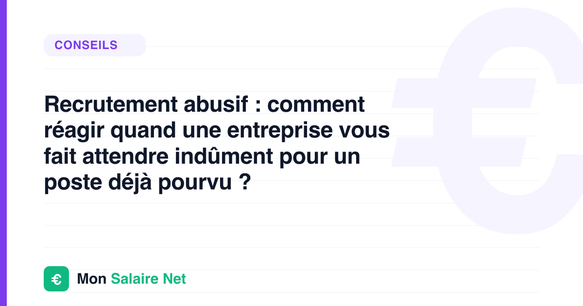 Recrutement abusif : comment réagir quand une entreprise vous fait attendre indûment pour un poste déjà pourvu ?