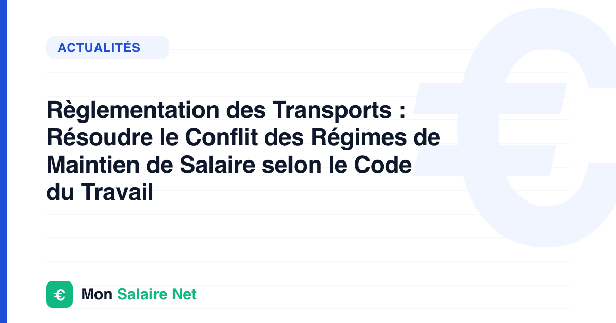 Règlementation des Transports : Résoudre le Conflit des Régimes de Maintien de Salaire selon le Code du Travail
