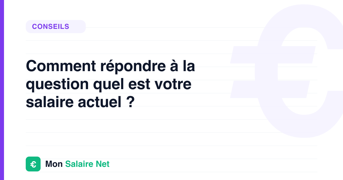 Comment répondre à la question quel est votre salaire actuel ?