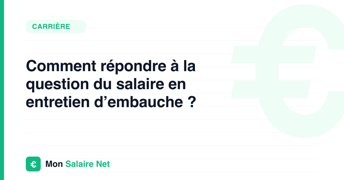 Comment répondre à la question du salaire en entretien d’embauche ?