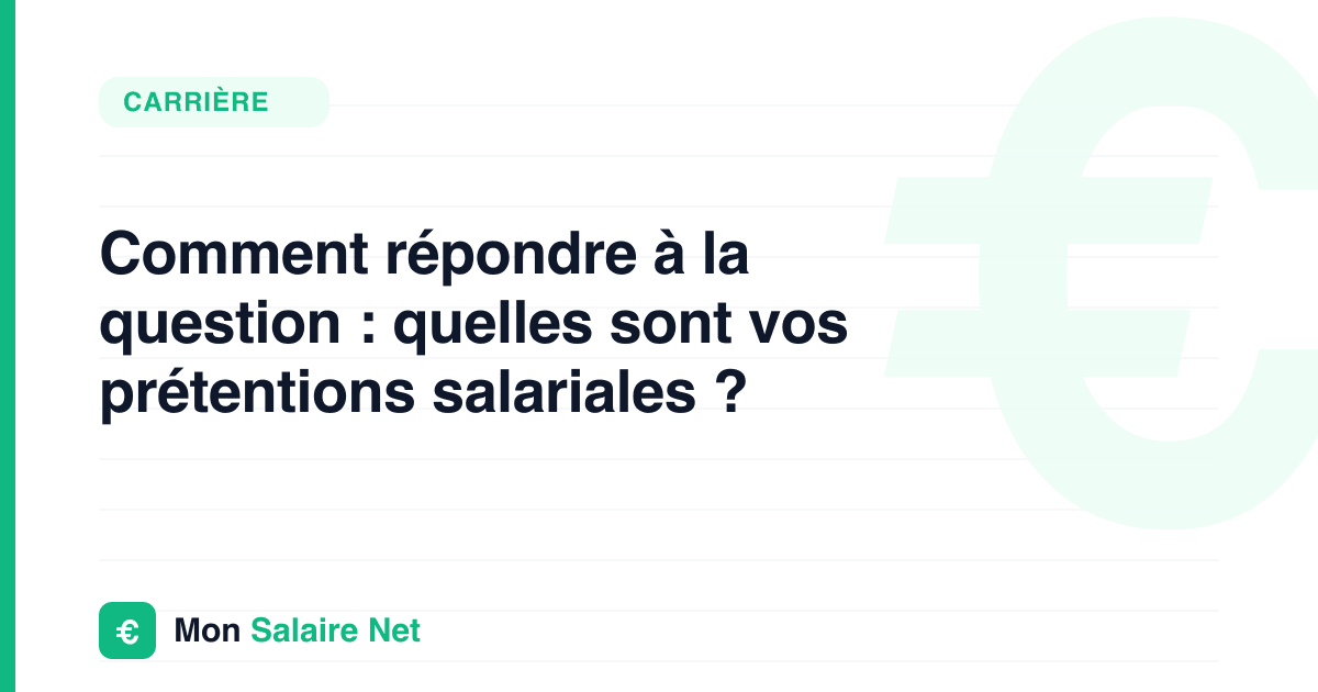 Comment répondre à la question : quelles sont vos prétentions salariales ?