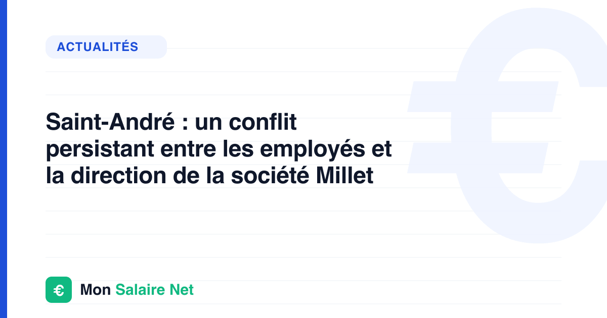 Saint-André : un conflit persistant entre les employés et la direction de la société Millet