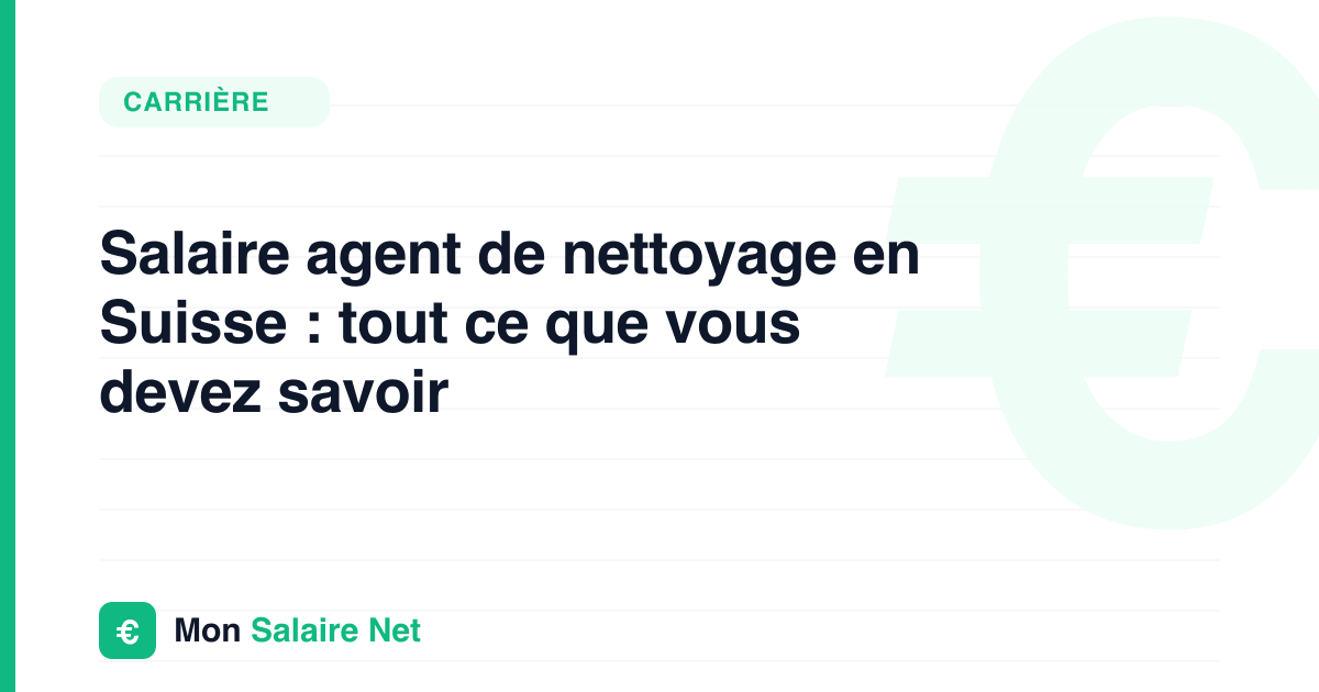 Salaire agent de nettoyage en Suisse : tout ce que vous devez savoir