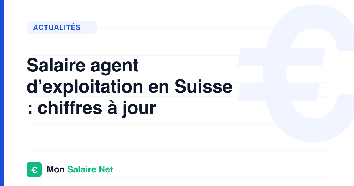 Salaire agent d’exploitation en Suisse : chiffres à jour