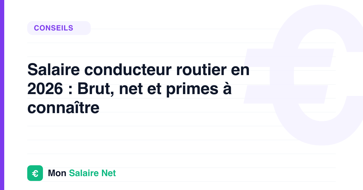 Salaire conducteur routier en 2026 : Brut, net et primes à connaître