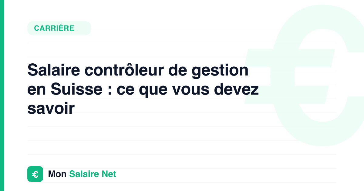 Salaire contrôleur de gestion en Suisse : ce que vous devez savoir