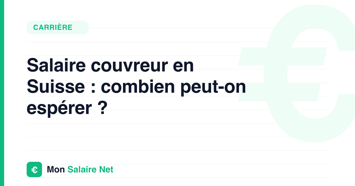 Salaire couvreur en Suisse : combien peut-on espérer ?