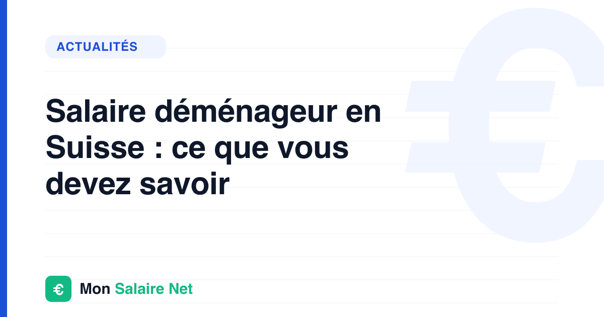 Salaire déménageur en Suisse : ce que vous devez savoir