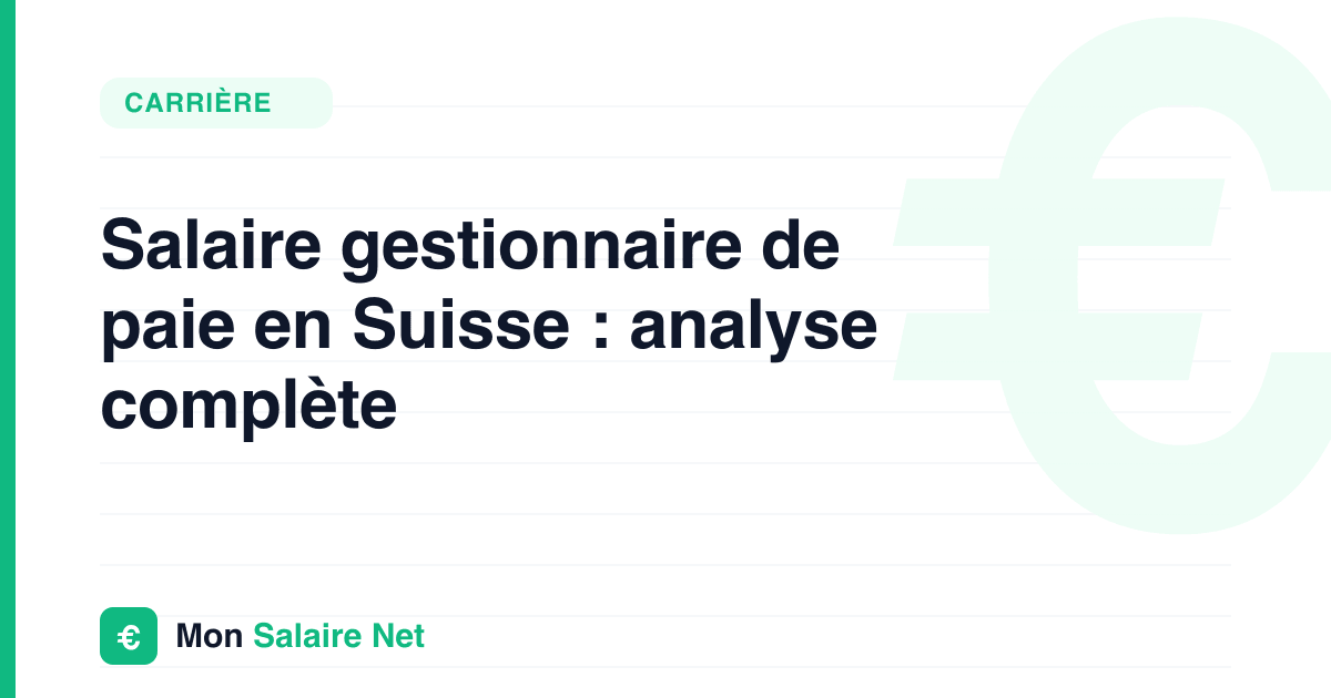 Salaire gestionnaire de paie en Suisse : analyse complète