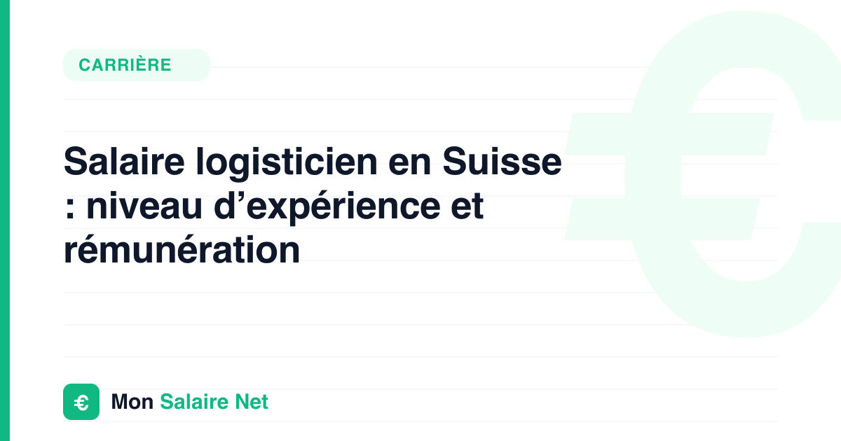 Salaire logisticien en Suisse : niveau d’expérience et rémunération
