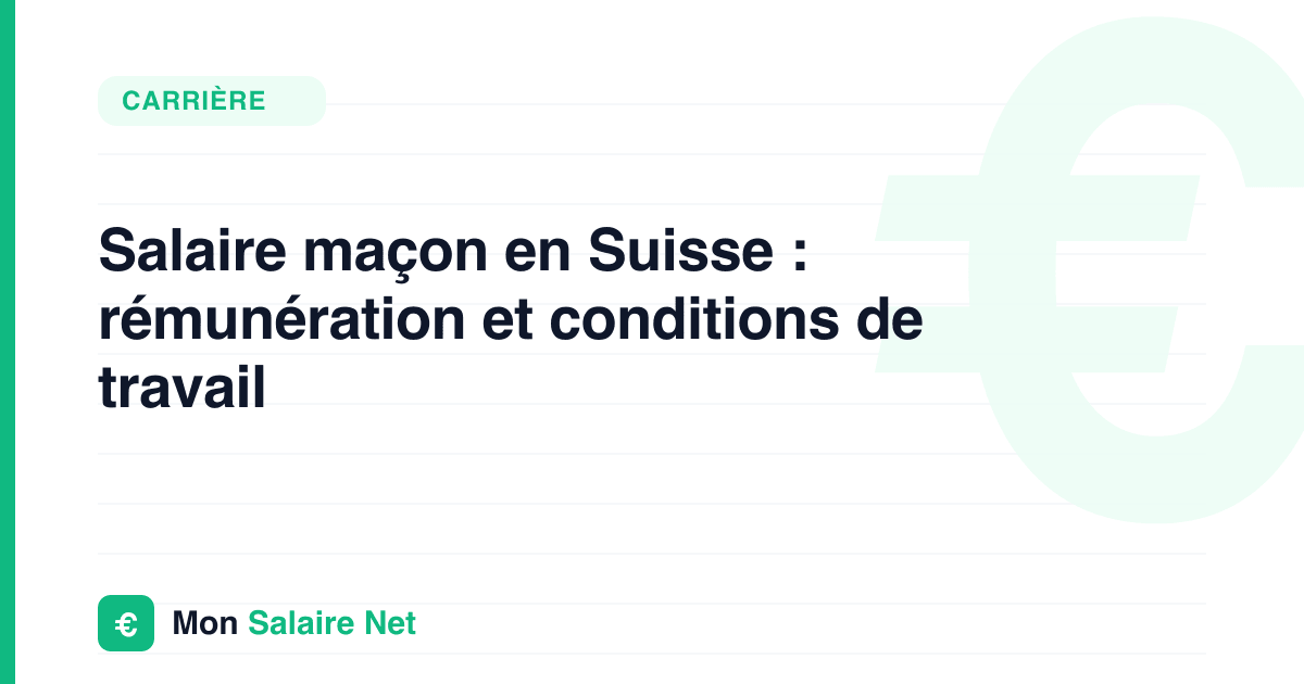 Salaire maçon en Suisse : rémunération et conditions de travail