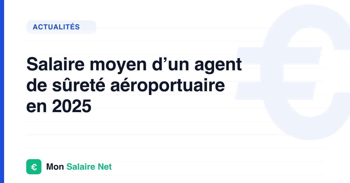 Salaire moyen d’un agent de sûreté aéroportuaire en 2025