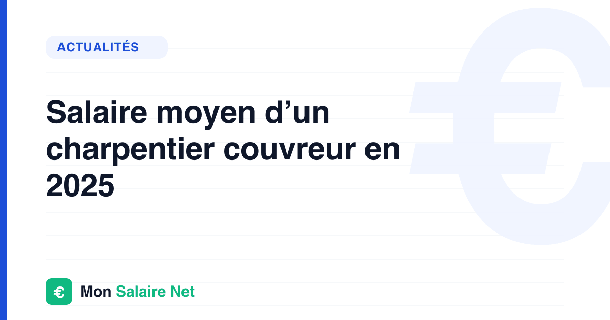 Salaire moyen d’un charpentier couvreur en 2025