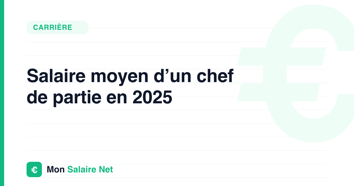 Salaire moyen d’un chef de partie en 2025