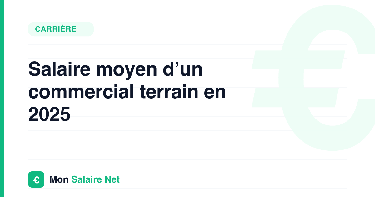 Salaire moyen d’un commercial terrain en 2025