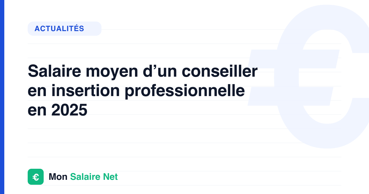 Salaire moyen d’un conseiller en insertion professionnelle en 2025