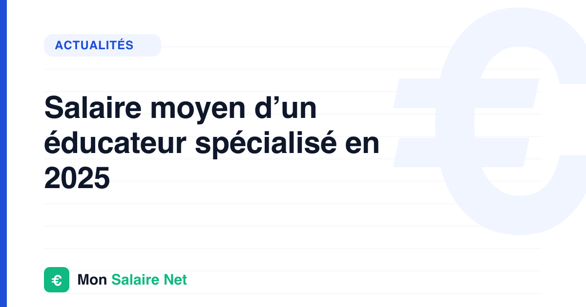 Salaire moyen d’un éducateur spécialisé en 2025
