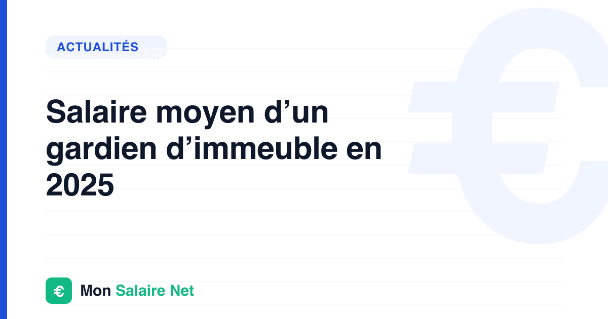 Salaire moyen d’un gardien d’immeuble en 2025