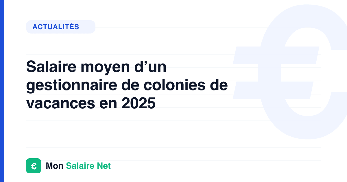 Salaire moyen d’un gestionnaire de colonies de vacances en 2025