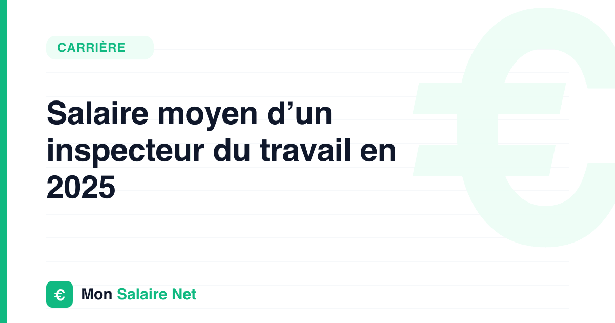 Salaire moyen d’un inspecteur du travail en 2025