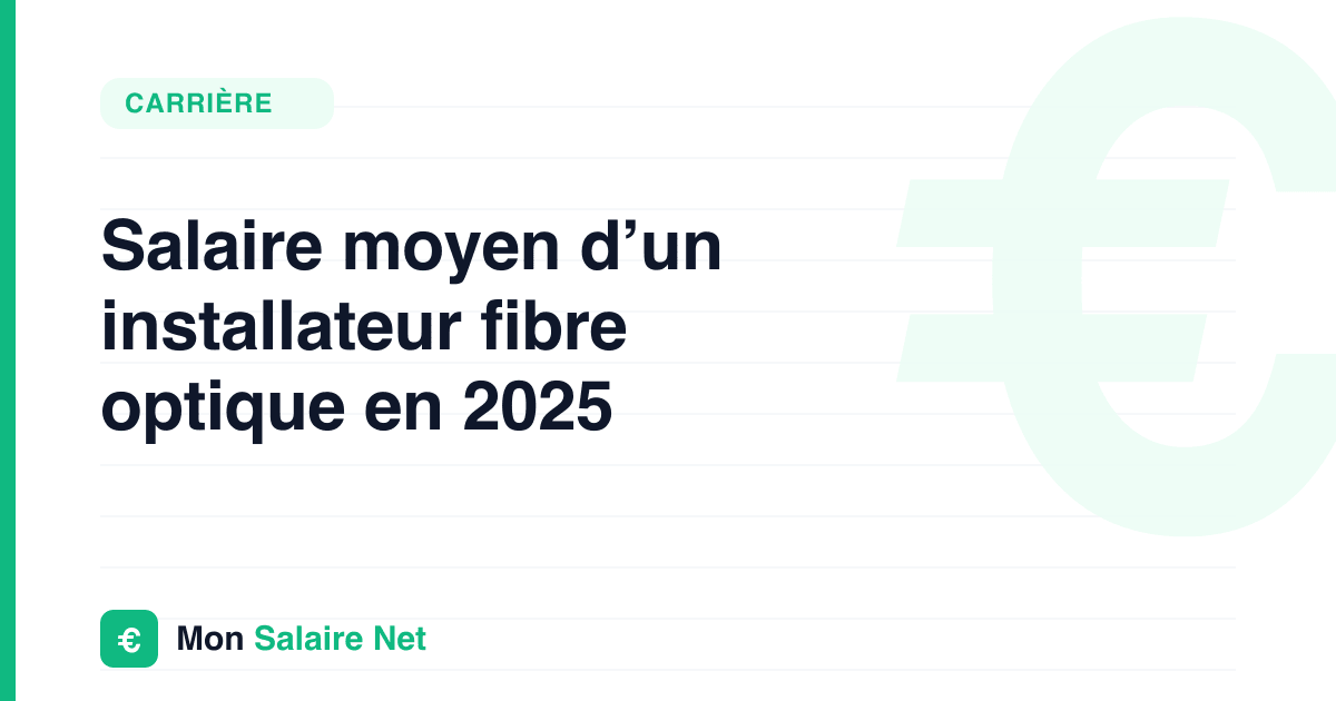 Salaire moyen d’un installateur fibre optique en 2025
