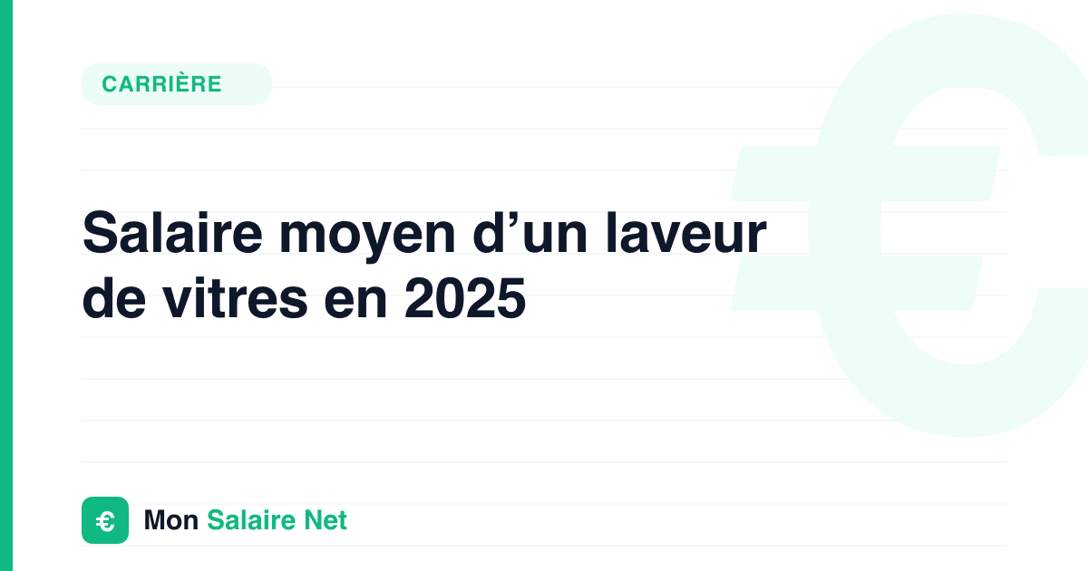 Salaire moyen d’un laveur de vitres en 2025