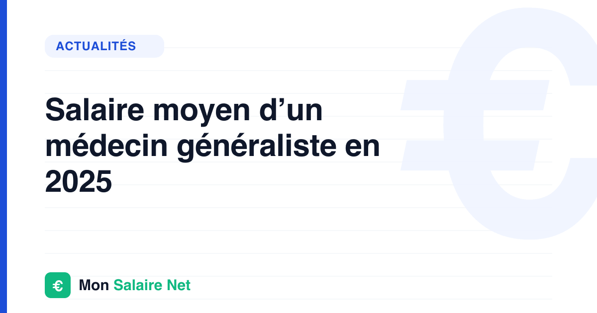 Salaire moyen d’un médecin généraliste en 2025