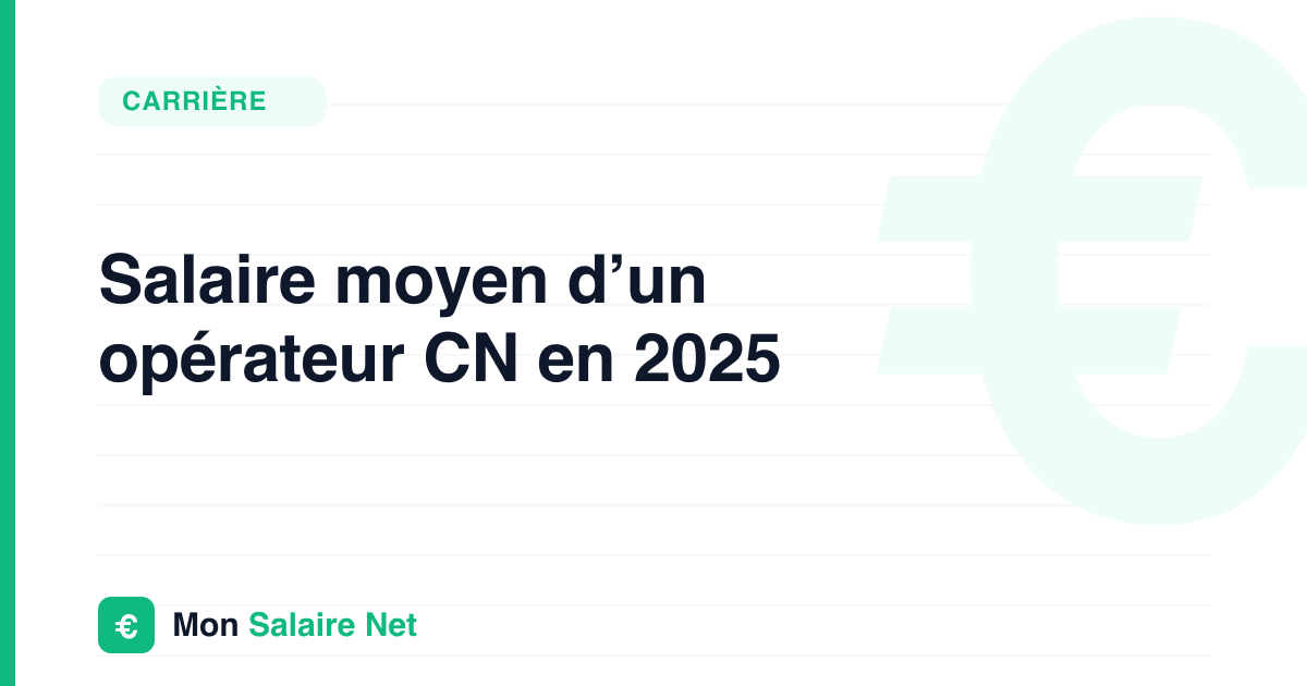 Salaire moyen d’un opérateur CN en 2025