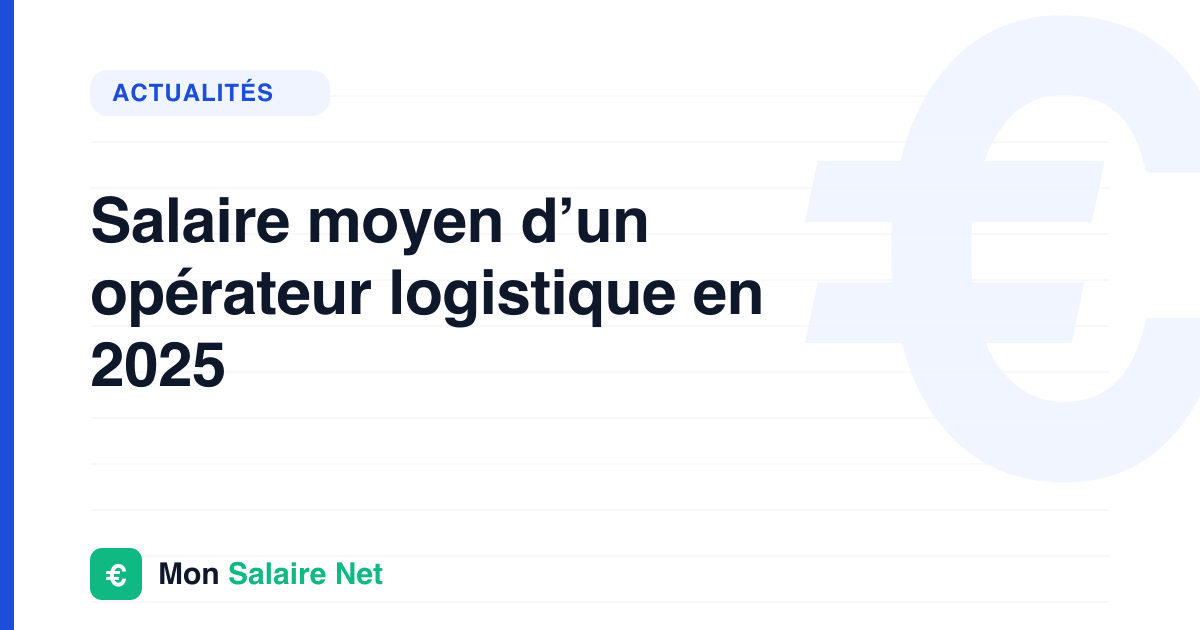Salaire moyen d’un opérateur logistique en 2025