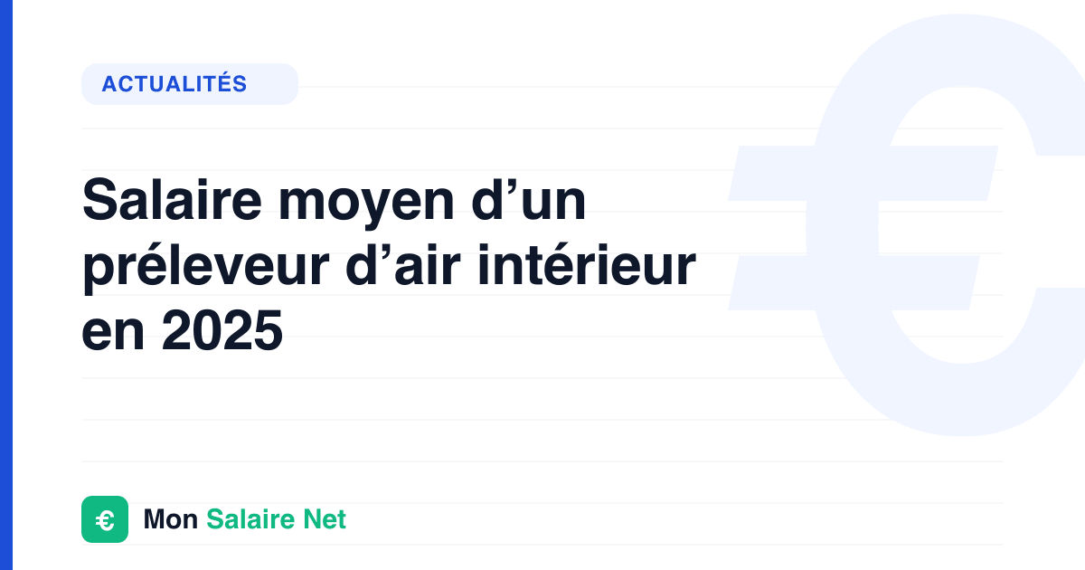 Salaire moyen d’un préleveur d’air intérieur en 2025