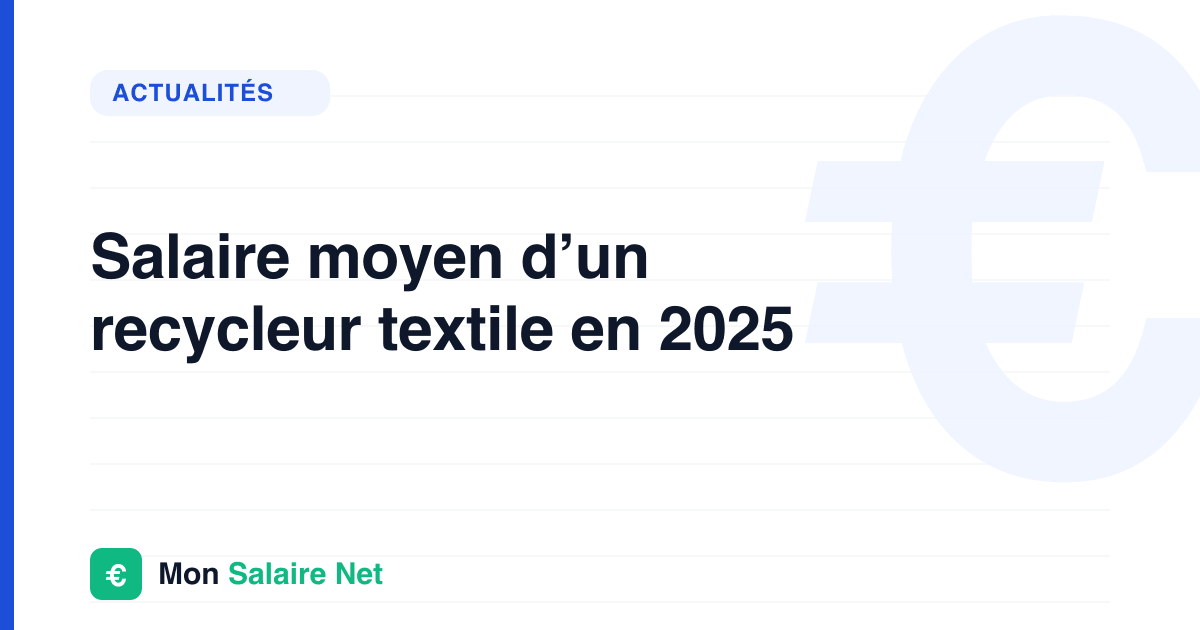 Salaire moyen d’un recycleur textile en 2025