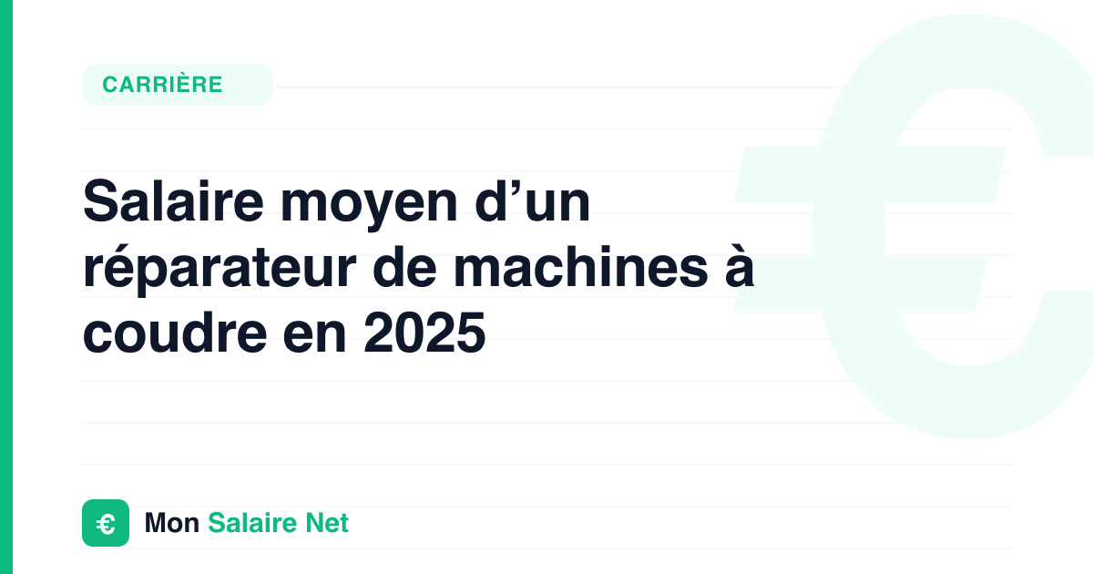 Salaire moyen d’un réparateur de machines à coudre en 2025