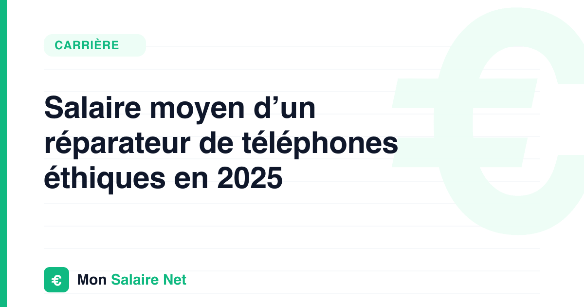 Salaire moyen d’un réparateur de téléphones éthiques en 2025