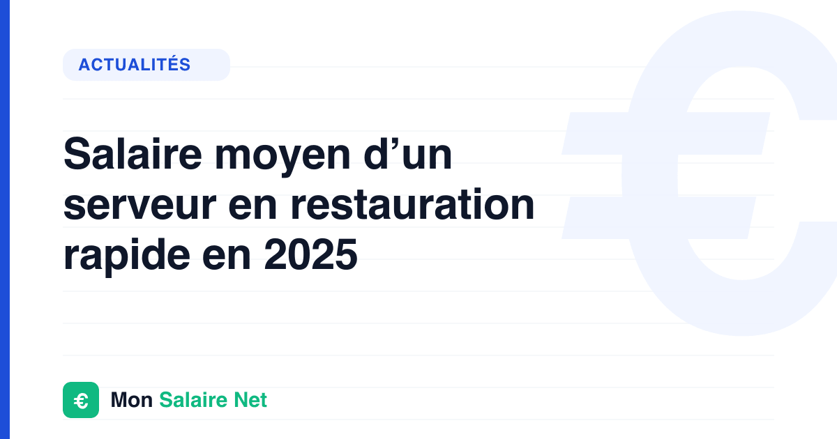 Salaire moyen d’un serveur en restauration rapide en 2025