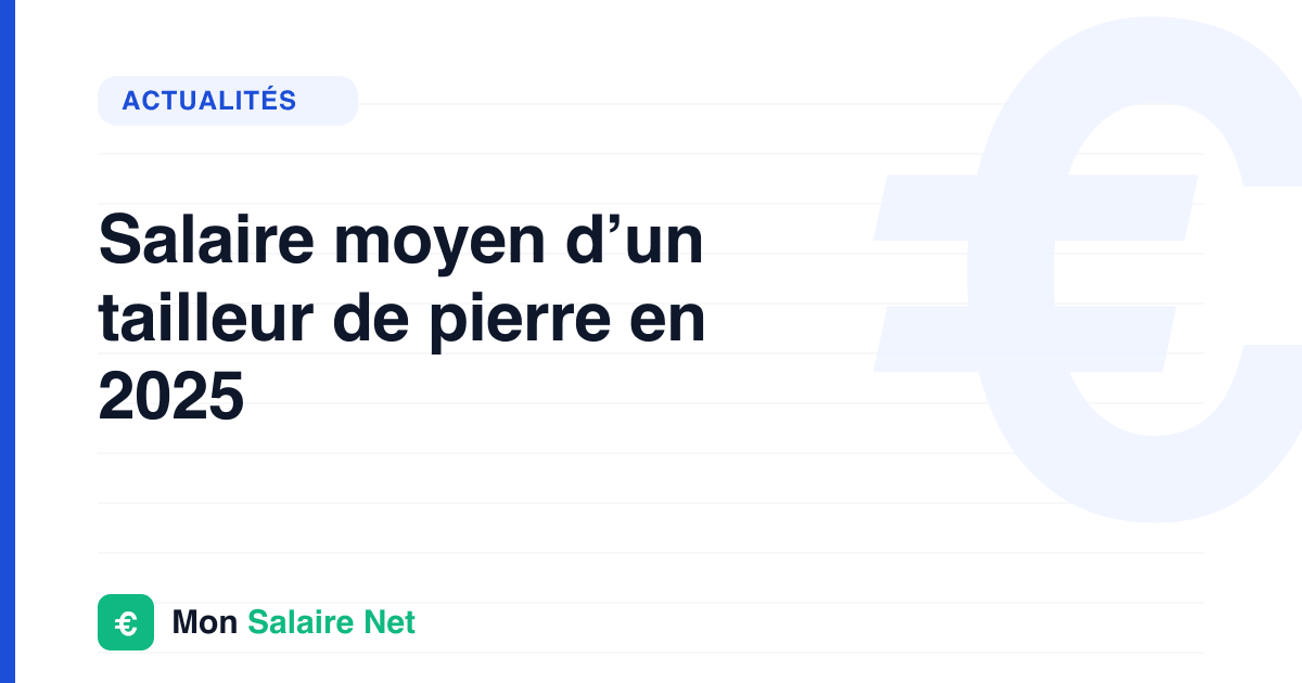 Salaire moyen d’un tailleur de pierre en 2025