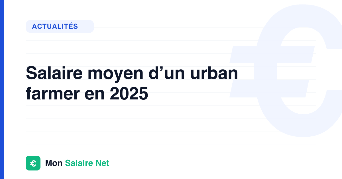 Salaire moyen d’un urban farmer en 2025