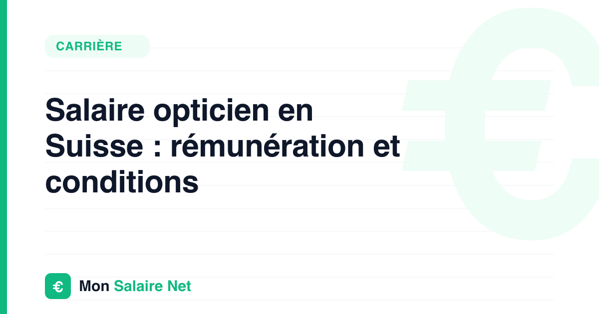 Salaire opticien en Suisse : rémunération et conditions