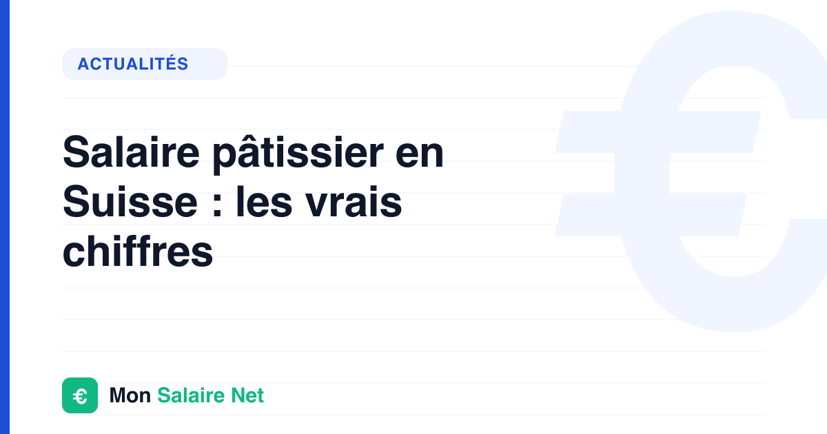 Salaire pâtissier en Suisse : les vrais chiffres