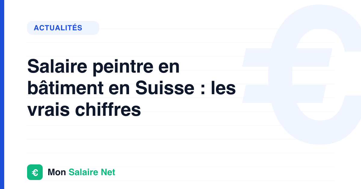 Salaire peintre en bâtiment en Suisse : les vrais chiffres