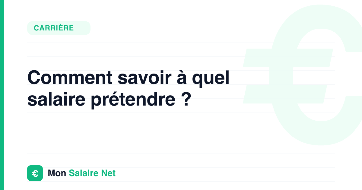 Comment savoir à quel salaire prétendre ?